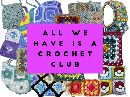 All We Have Is A Crochet Club.